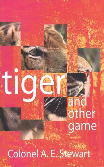 Tiger and Other Game: The Practical Experiences Of A Soldier Shikari In India