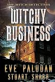 Witchy Business: A Paranormal Women's Mystery Novel (The Witch Detectives Book 1)