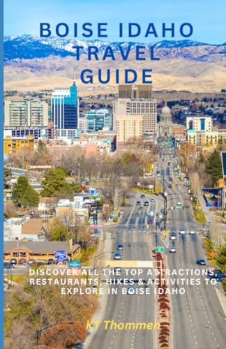 Boise Idaho Travel Guide: Discover All The Top Attractions