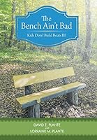 The Bench Ain't Bad: Kids Don't Build Boats III 1490896961 Book Cover