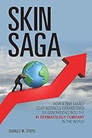 Skin Saga: How a Tiny Family Soap Business Evolved over Six Generations into the #1 Dermatology Company in the World 1945389729 Book Cover