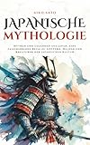 Japanische Mythologie: Mythen und Legenden aus Japan, eine faszinierende Reise zu Göttern, Helden und Kreaturen der japanischen Kultur (Mythos Kosmos)