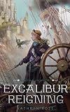 Excalibur Reigning: A Metal & Lace Novel