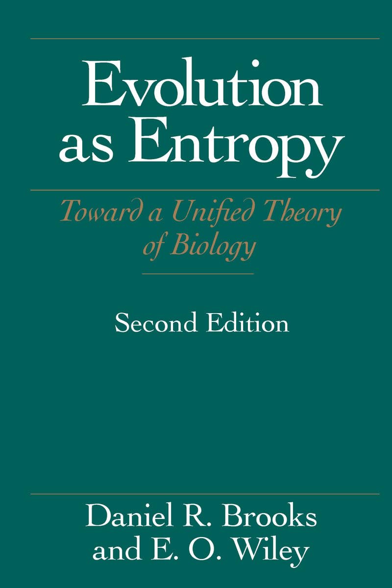 Evolution As Entropy: Toward a Unified Theory of Biology (Science and Its Conceptual Foundations series)
