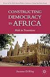 Constructing Democracy in Transitioning Societies of Africa: Constitutionalism and Deliberation in Mali