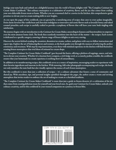 The Complete Cuisinart Ice Cream Maker Cookbook: Scoops of Bliss: Mastering Sweet Creations with Cui