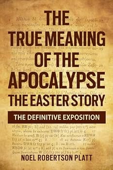 The True Meaning of the Apocalypse: The Easter Story. the Definitive Exposition