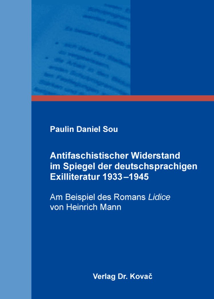 Antifaschistischer Widerstand im Spiegel der deutschsprachigen Exilliteratur 1933–1945: Am Beispiel des Romans „Lidice“ von Heinrich Mann (POETICA: Schriften zur Literaturwissenschaft)