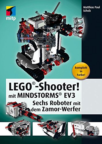 LEGO®-Shooter! mit LEGO® MINDSTORMS® EV3. Sechs Roboter mit dem Zamor-Werfer (mitp Professional) LEGO®-Shooter! mit LEGO® MINDSTORMS® EV3. Sechs Roboter mit dem Zamor-Werfer (mitp Professional)