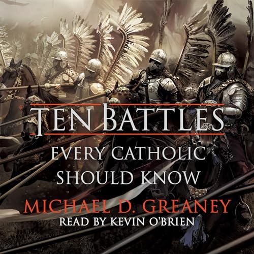 Ten Battles Every Catholic Should Know by Michael D. Greaney episode artwork