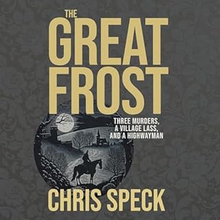 The Great Frost: Three Murders, a Village Lass, and a Highwayman cover art