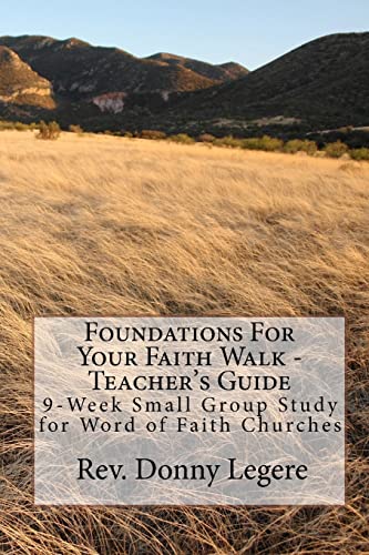 Foundations For Your Faith Walk - Teacher's Guide: 9 Week Small Group Study for Word of Faith Churches