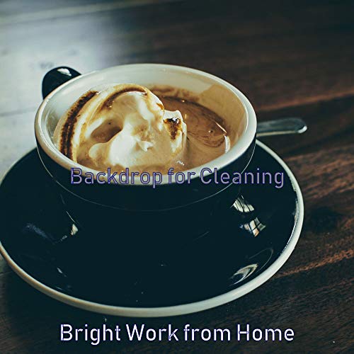 Backdrop for Cleaning by Bright Work from Home on Amazon Music Unlimited