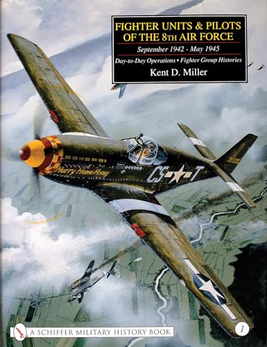 Fighter Units & Pilots of the 8th Air Force September 1942 - May 1945: Volume 1 Day-to-Day Operations - Fighter Group Histories (Schiffer Military History)