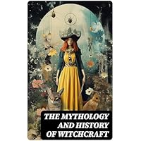 The Mythology and History of Witchcraft