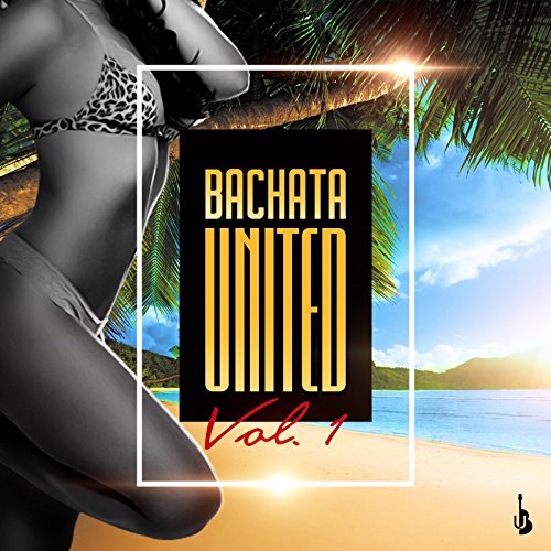 Bachata United, Vol. 1 [Explicit]