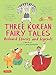 Three Korean Fairy Tales: Beloved Stories and Legends