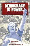 Democracy is Power: Rebuilding Unions from the Bottom Up