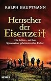 Herrscher der Eisenzeit: Die Kelten - Auf den Spuren einer geheimnisvollen Kultur - Ralph Hauptmann