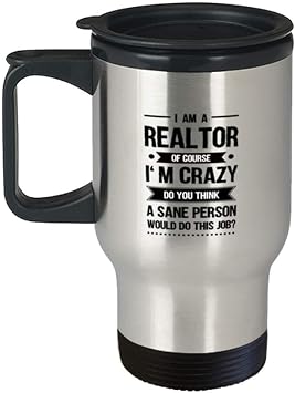 Awesome Tumbler Travel Coffee Mug Realtor Gifts Ideas for Birthday or Christmas. I am a Realtor of course Im crazy. Do you think A sane person would do this job?