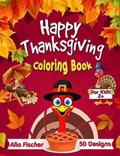Happy Thanksgiving Coloring Book for Kids 3+: 50 Fun & Easy Designs Featuring Autumn Leaves, Turkeys