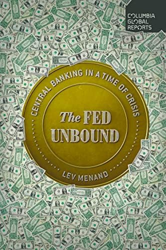 The Fed Unbound: Central Banking in a Time of Crisis by Lev Menand