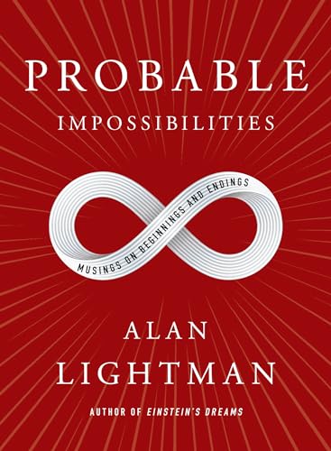 Probable Impossibilities: Musings On Beginnings And Endings