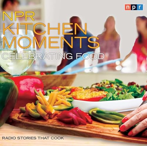 NPR Kitchen Moments: Celebrating Food Audiolivro Por Linda Homles, Stephen Thompson capa