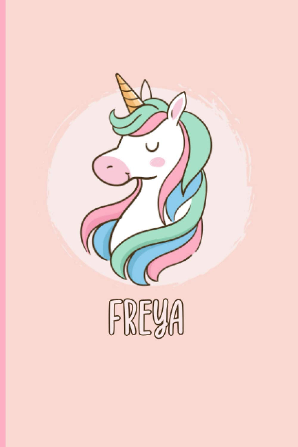Freya : Cute Unicorn Personalised Name Journal For Girls Called Freya, Birthday and Christmas gift, Cute journal for Girls, Women, Friends, Best friends