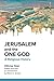 Jerusalem and the One God: A Religious History