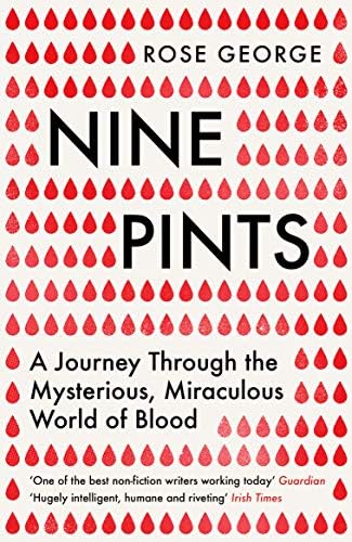 Nine Pints: A Journey Through the Mysterious, Miraculous World of Blood