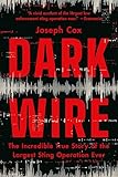 Dark Wire: The Incredible True Story of the Largest Sting Operation Ever