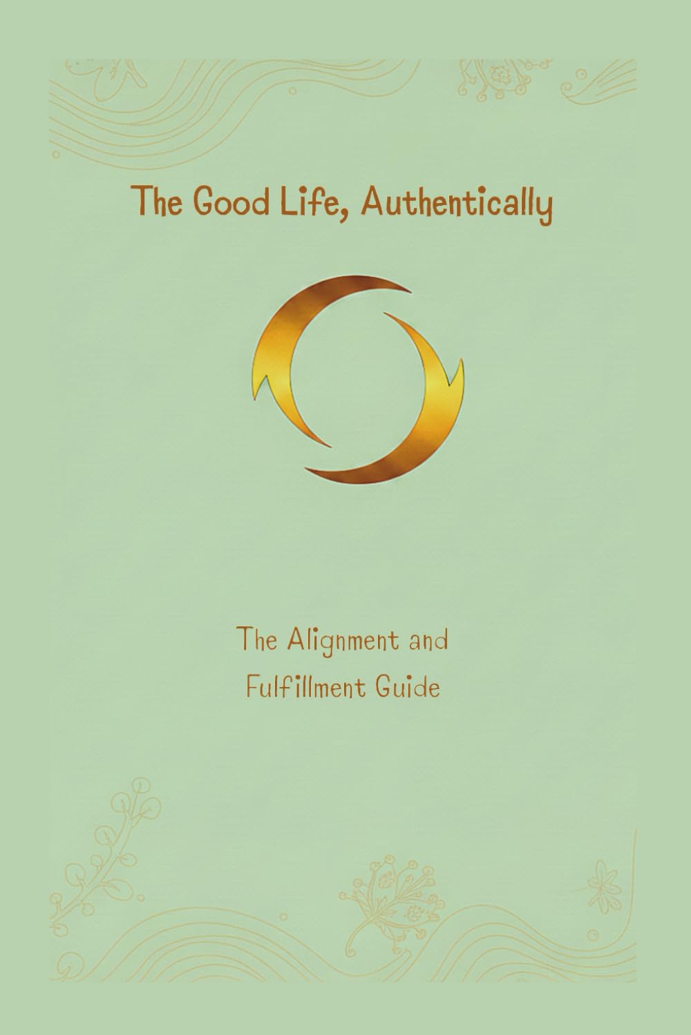 The Good Life, Authentically: The Alignment and Fulfilment Guide: 2 (The Unstoppable Life)