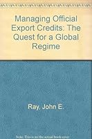 Managing Official Export Credits: The Quest for a Global Regime 0881322075 Book Cover