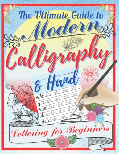 The Ultimate Guide To Modern Calligraphy & Hand Lettering For Beginners: A Complete Manual For Learning Handwriting With Tips, Techniques, Activity ... And Hands-On Projects For Learning Letters #TOP18