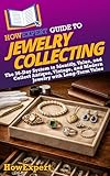 HowExpert Guide to Jewelry Collecting: The 36-Day System to Identify, Value, and Collect Antique, Vintage, and Modern Jewelry with Long-Term Value