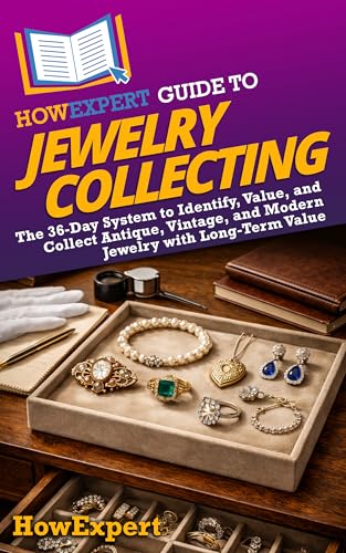 HowExpert Guide to Jewelry Collecting: The 36-Day System to Identify, Value, and Collect Antique, Vintage, and Modern Jewelry with Long-Term Value