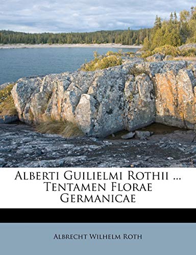 Alberti Guilielmi Rothii ... Tentamen Florae Germanicae