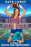 Squish the Fish: A Tale of Dating and Debauchery