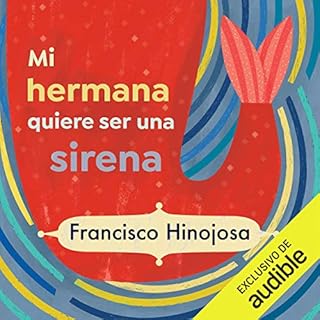 Mi hermana quiere ser una sirena [My Sister Wants to Be a Mermaid] Audiolibro Por Francisco Hinojosa arte de portada