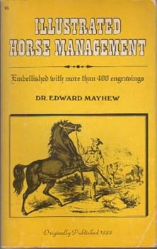 The illustrated horse management: Containing descriptive remarks upon anatomy; medicine; shoeing; teeth; food; vices; stables; likewise a plain ... original designs made expressly for this work