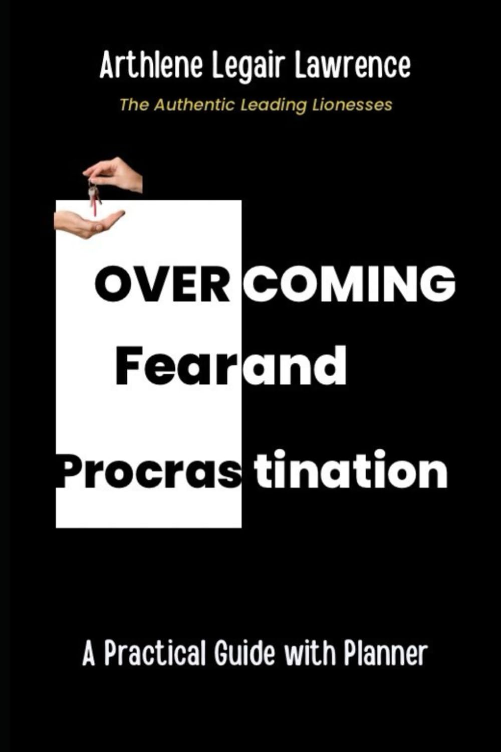 Overcoming Fear and Procrastination: A Practical Guide with Planner
