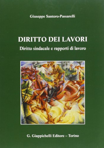 Diritto dei lavori. Diritto sindacale e rapporti di lavoro Diritto dei lavori. Diritto sindacale e rapporti di lavoro