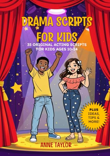 Drama Scripts for Kids: 35 Original Acting Scripts for Kids Ages 10-14