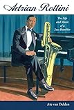 Adrian Rollini: The Life and Music of a Jazz Rambler (American Made Music Series)