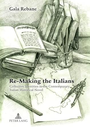 Re-Making the Italians: Collective Identities in the Contemporary Italian Historical Novel New Edition-Wow! eBook
