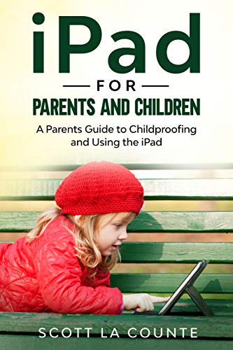 iPad For Parents and Children: A Parent's Guide to Using and ...