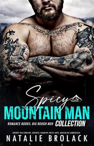 Spicy Mountain Man Romance Books: Big Rough Men Collection: Grumpy Billionaire, Enemies, Raunchy Insta-Love, Muscular Lumberjack