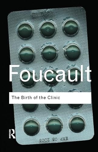 The Birth of the Clinic: An archaeology of medical perception (Routledge Classics)