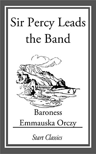 Sir Percy Leads the Band (The Scarlet Pimpernel Book 2)